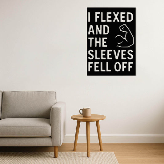 I Flexed and the Sleeves Fell Off - Metal Art