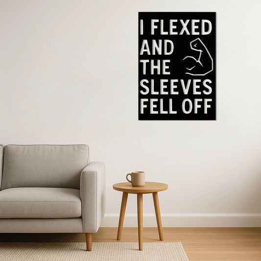 I Flexed and the Sleeves Fell Off - Metal Art
