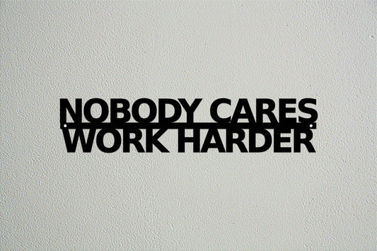Nobody Cares Work Harder - Metal Art