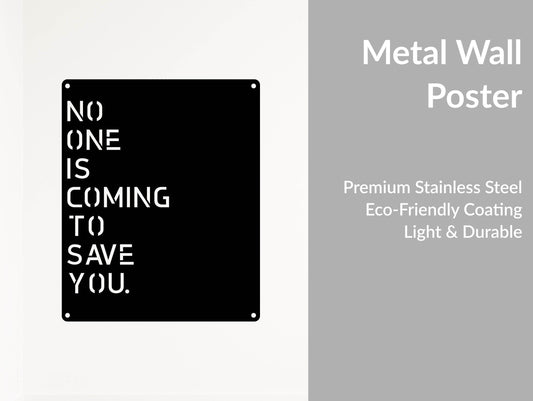 No One Is Coming To Save You Wall Ar - Metal Art