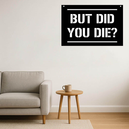 But Did You Die Metal Poster - Metal Art