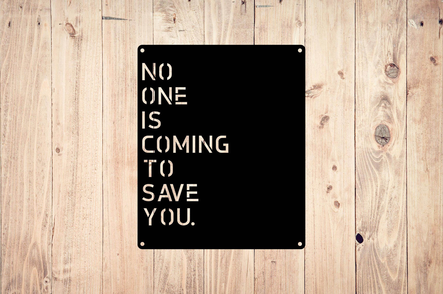 No One Is Coming To Save You Wall Ar - Metal Art