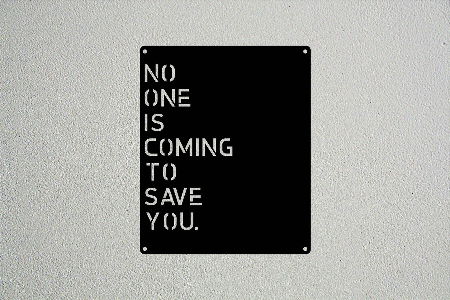 No One Is Coming To Save You Wall Ar - Metal Art