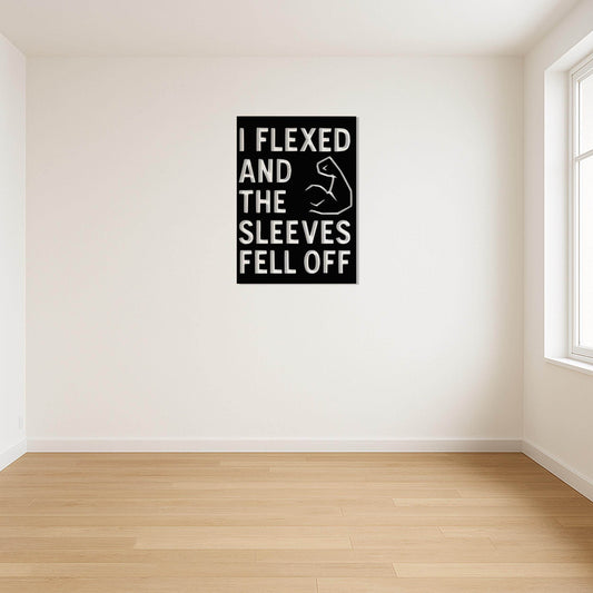 I Flexed and the Sleeves Fell Off - Metal Art