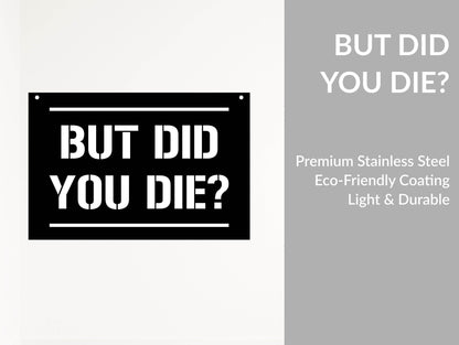 But Did You Die Metal Poster - Metal Art