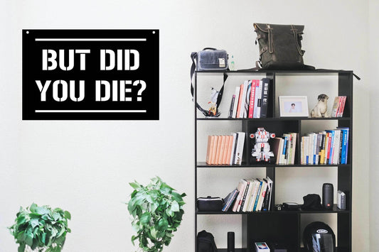 But Did You Die Metal Poster - Metal Art