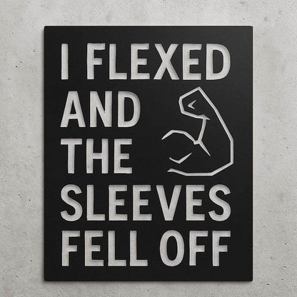 I Flexed and the Sleeves Fell Off - Metal Art