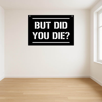 But Did You Die Metal Poster - Metal Art