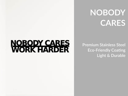 Nobody Cares Work Harder - Metal Art