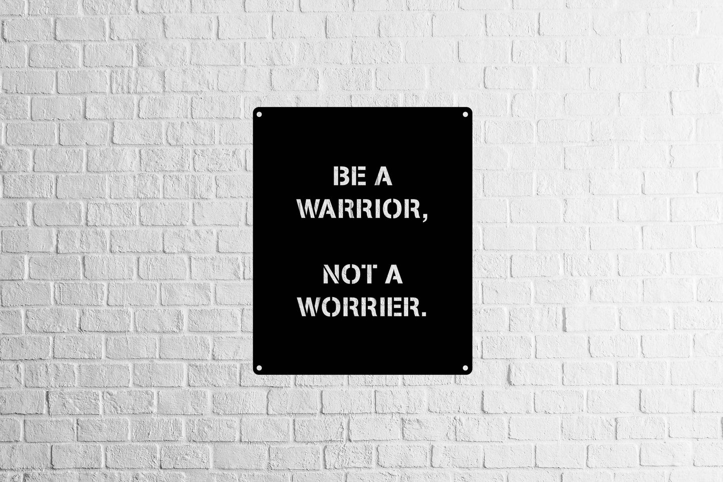 Be a Warrior Quote - Metal Art