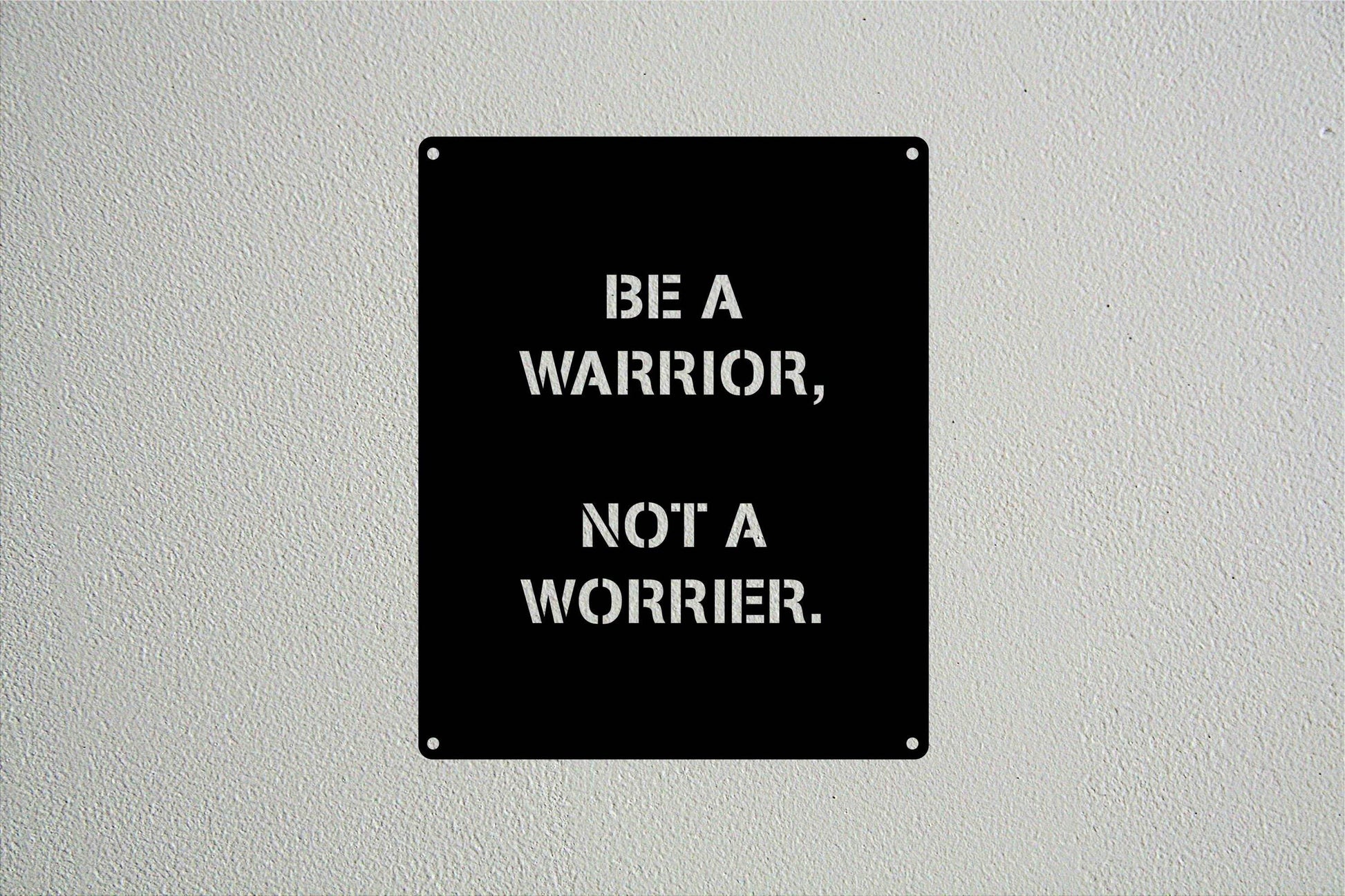 Be a Warrior Quote - Metal Art