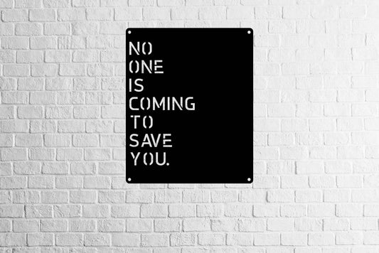 No One Is Coming To Save You Wall Ar - Metal Art