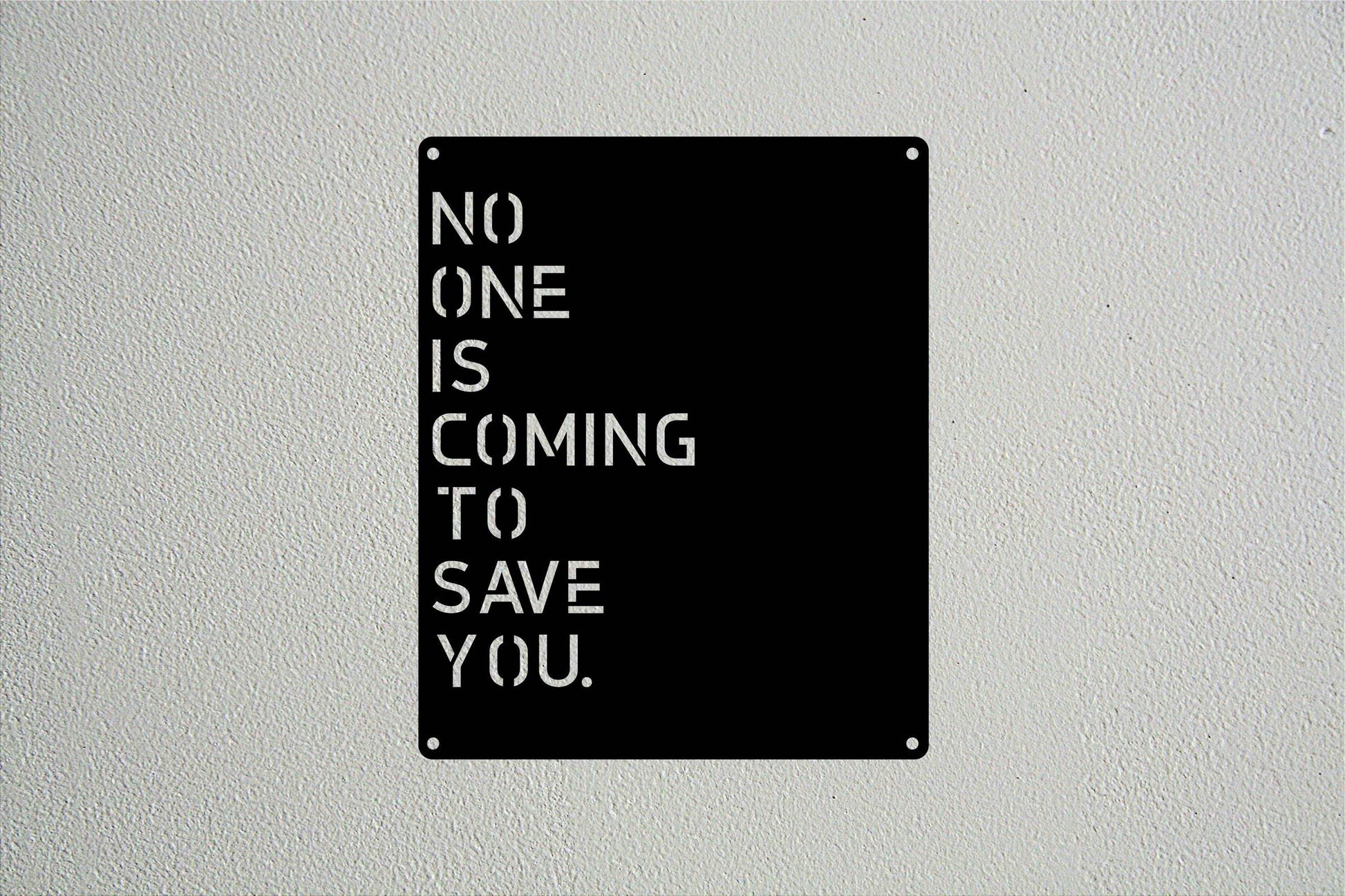 No One Is Coming To Save You Wall Ar - Metal Art