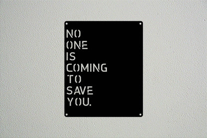 No One Is Coming To Save You Wall Ar - Metal Art